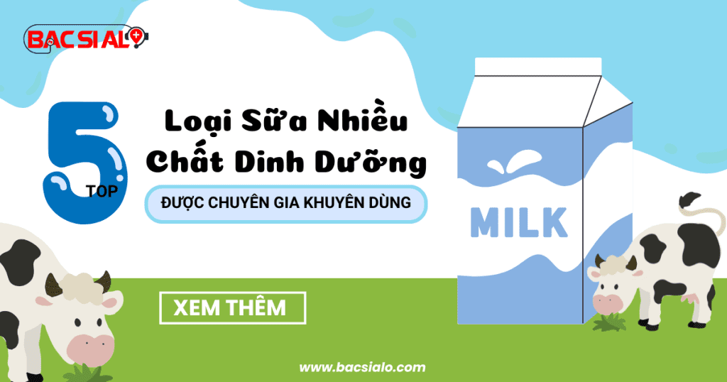 Top 5 Loại Sữa Nhiều Chất Dinh Dưỡng Được Chuyên Gia Khuyên Dùng Cho Bé min (1)